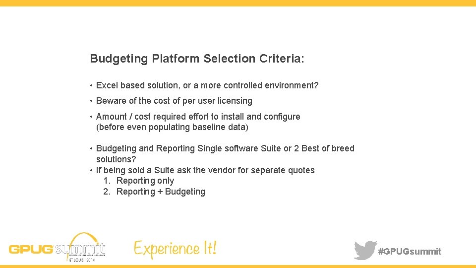 Budgeting Platform Selection Criteria: • Excel based solution, or a more controlled environment? •