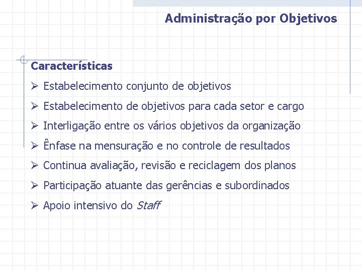 Administração por Objetivos Características Ø Estabelecimento conjunto de objetivos Ø Estabelecimento de objetivos para