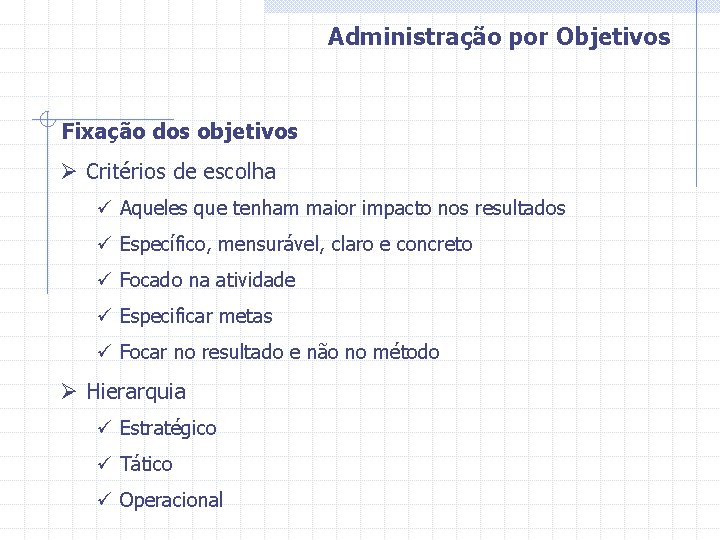 Administração por Objetivos Fixação dos objetivos Ø Critérios de escolha ü Aqueles que tenham
