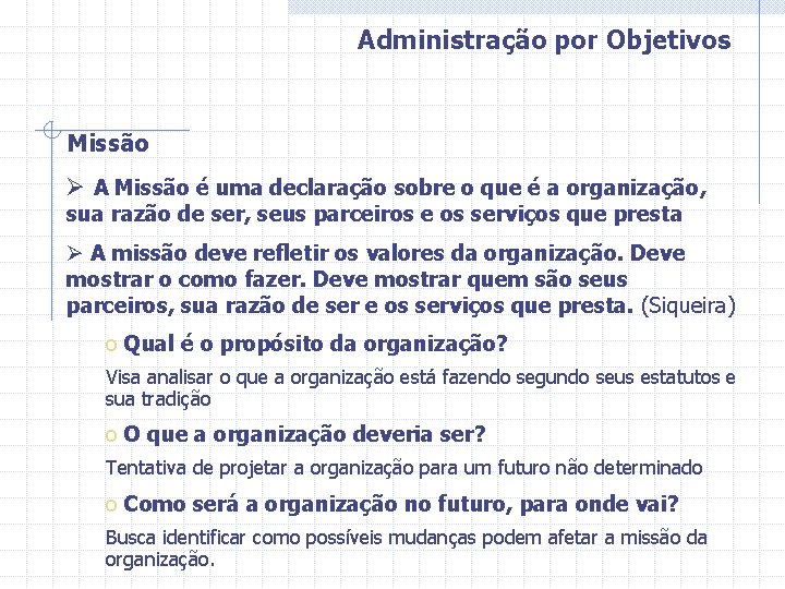 Administração por Objetivos Missão Ø A Missão é uma declaração sobre o que é