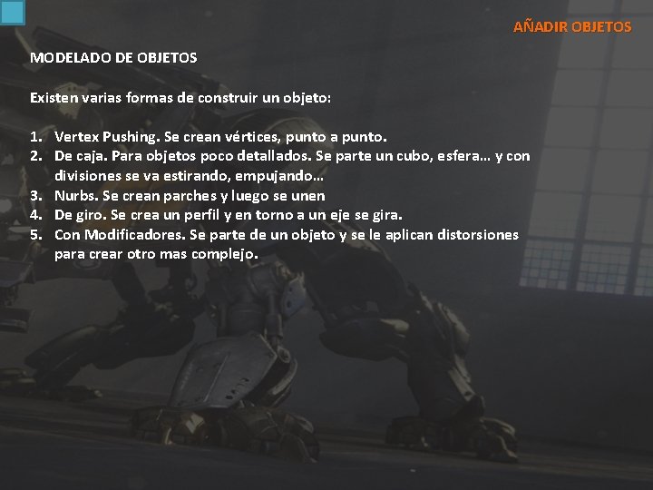 AÑADIR OBJETOS MODELADO DE OBJETOS Existen varias formas de construir un objeto: 1. Vertex