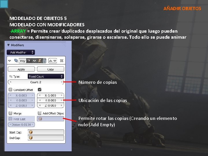 AÑADIR OBJETOS MODELADO DE OBJETOS 5 MODELADO CON MODIFICADORES -ARRAY = Permite crear duplicados