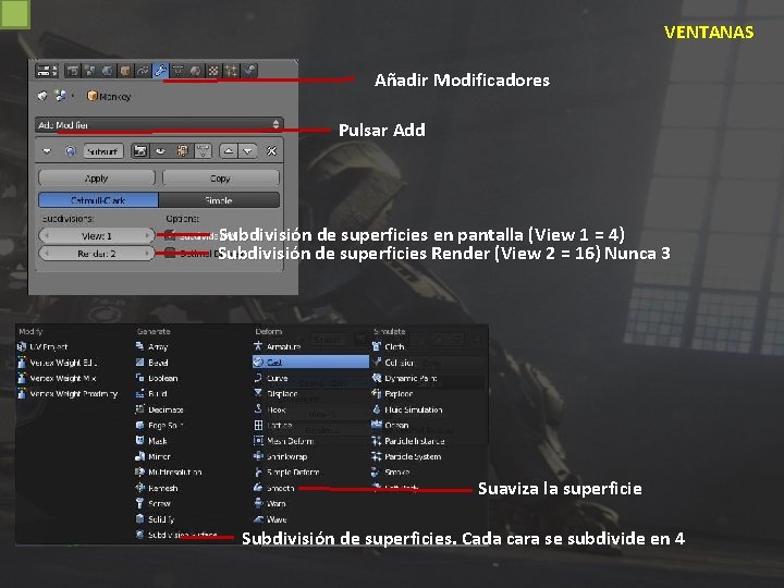 VENTANAS Añadir Modificadores Pulsar Add Subdivisión de superficies en pantalla (View 1 = 4)