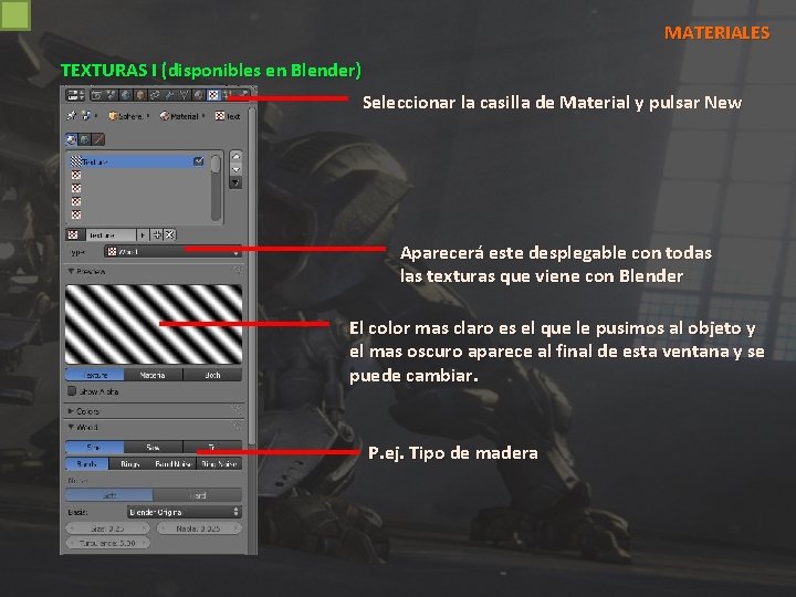 MATERIALES TEXTURAS I (disponibles en Blender) Seleccionar la casilla de Material y pulsar New