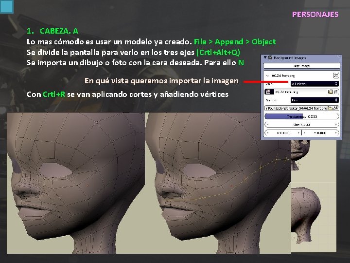 PERSONAJES 1. CABEZA. A Lo mas cómodo es usar un modelo ya creado. File