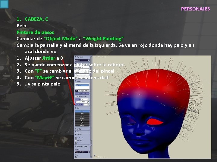 PERSONAJES 1. CABEZA. C Pelo Pintura de pesos Cambiar de “Object Mode” a “Weight