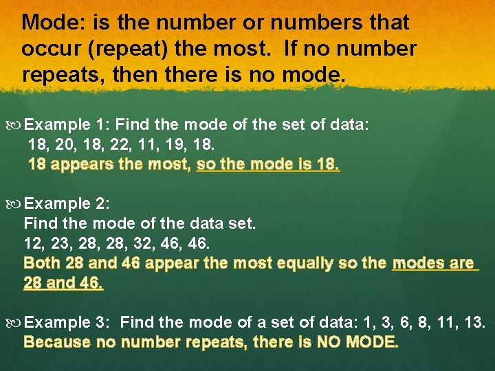 Mode: is the number or numbers that occur (repeat) the most. If no number