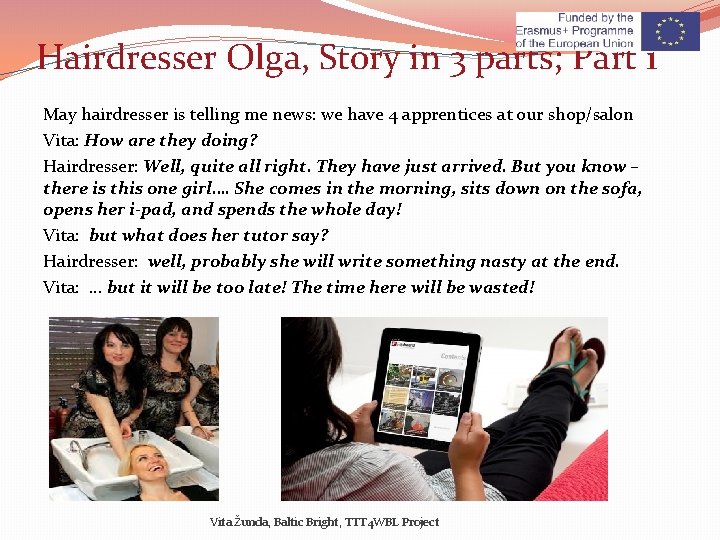Hairdresser Olga, Story in 3 parts; Part 1 May hairdresser is telling me news: