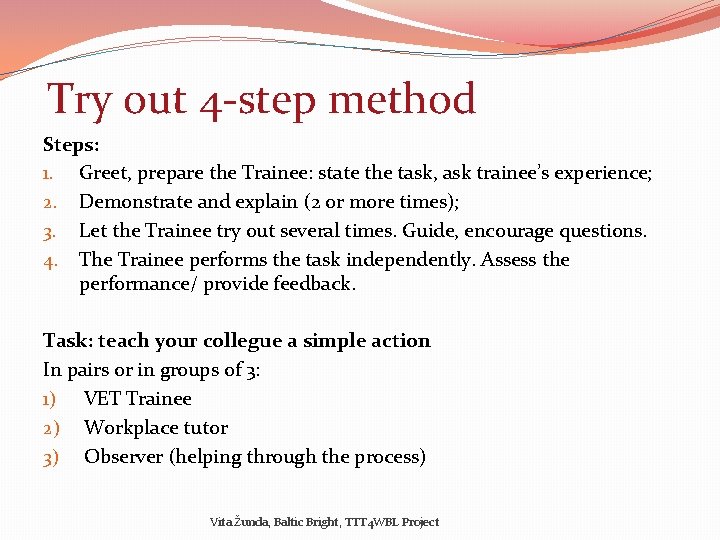Try out 4 -step method Steps: 1. Greet, prepare the Trainee: state the task,