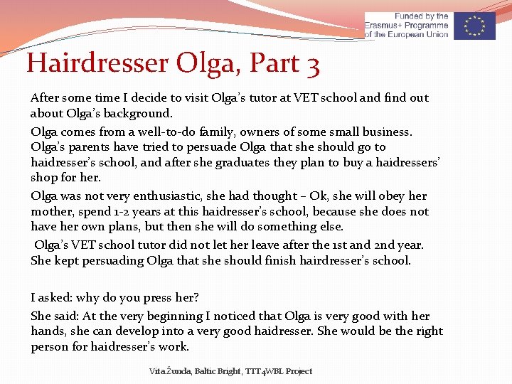 Hairdresser Olga, Part 3 After some time I decide to visit Olga’s tutor at