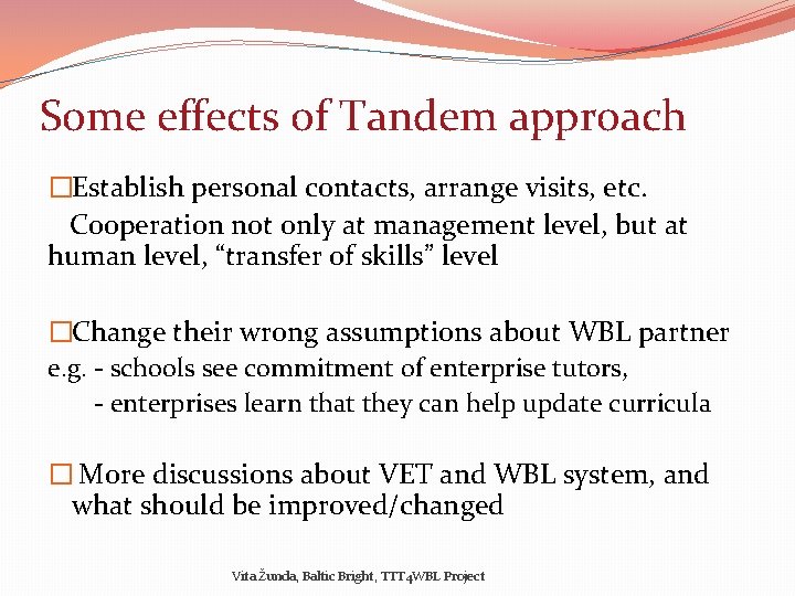 Some effects of Tandem approach �Establish personal contacts, arrange visits, etc. Cooperation not only