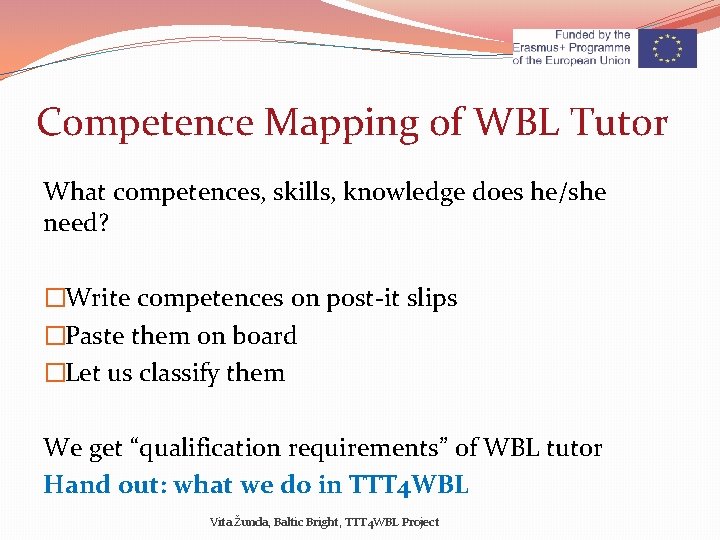 Competence Mapping of WBL Tutor What competences, skills, knowledge does he/she need? �Write competences