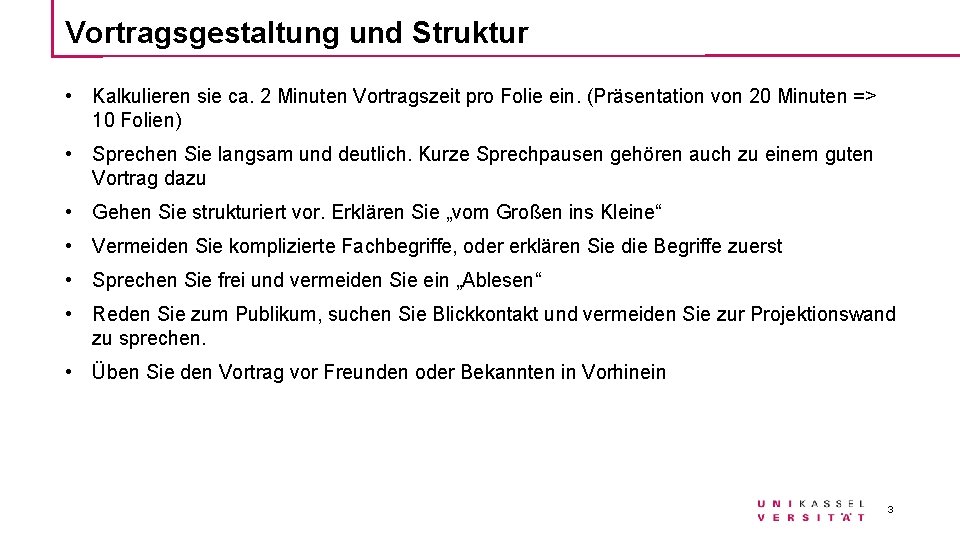 Vortragsgestaltung und Struktur • Kalkulieren sie ca. 2 Minuten Vortragszeit pro Folie ein. (Präsentation