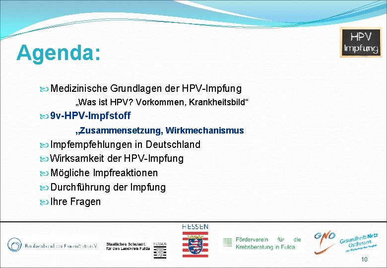 Agenda: Medizinische Grundlagen der HPV-Impfung „Was ist HPV? Vorkommen, Krankheitsbild“ 9 v-HPV-Impfstoff „Zusammensetzung, Wirkmechanismus