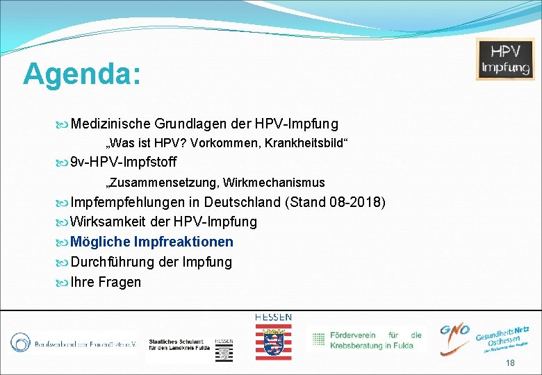 Agenda: Medizinische Grundlagen der HPV-Impfung „Was ist HPV? Vorkommen, Krankheitsbild“ 9 v-HPV-Impfstoff „Zusammensetzung, Wirkmechanismus