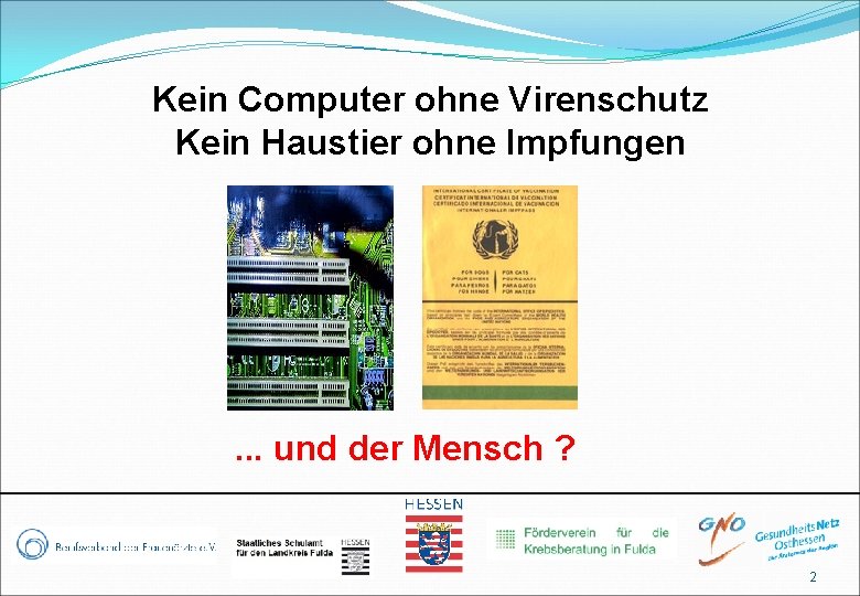 Kein Computer ohne Virenschutz Kein Haustier ohne Impfungen . . . und der Mensch