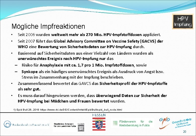 Mögliche Impfreaktionen Seit 2006 wurden weltweit mehr als 270 Mio. HPV-Impfstoffdosen appliziert. Seit 2007