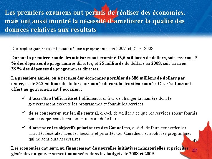 Les premiers examens ont permis de réaliser des économies, mais ont aussi montré la