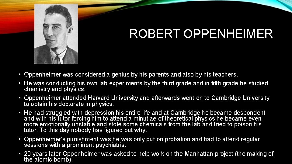 ROBERT OPPENHEIMER • Oppenheimer was considered a genius by his parents and also by