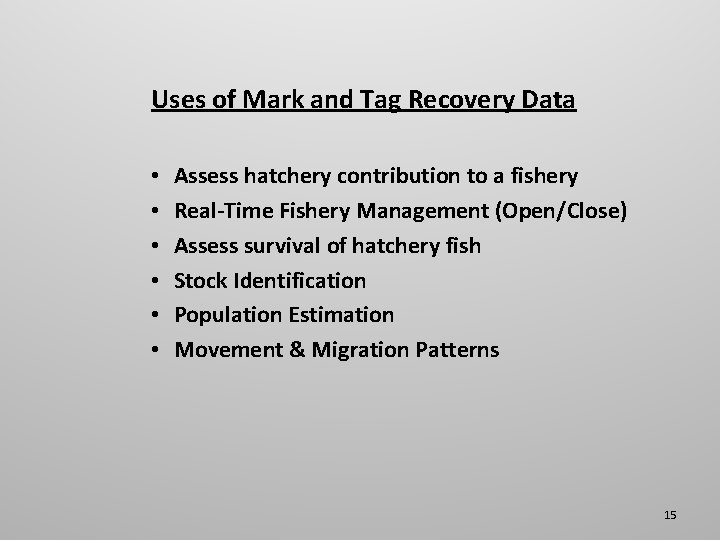 Uses of Mark and Tag Recovery Data • • • Assess hatchery contribution to