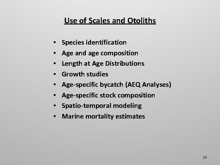 Use of Scales and Otoliths • • Species identification Age and age composition Length
