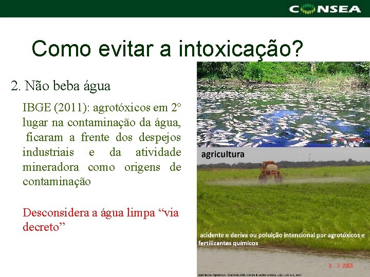 Como evitar a intoxicação? 2. Não beba água IBGE (2011): agrotóxicos em 2º lugar