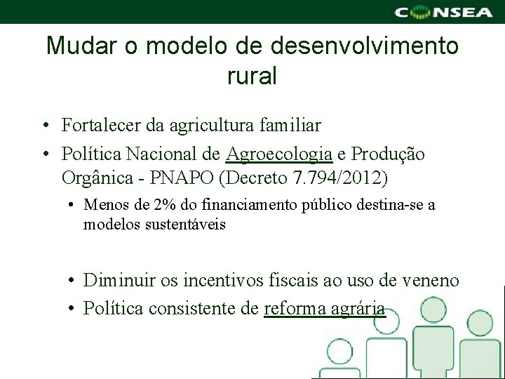 Mudar o modelo de desenvolvimento rural • Fortalecer da agricultura familiar • Política Nacional