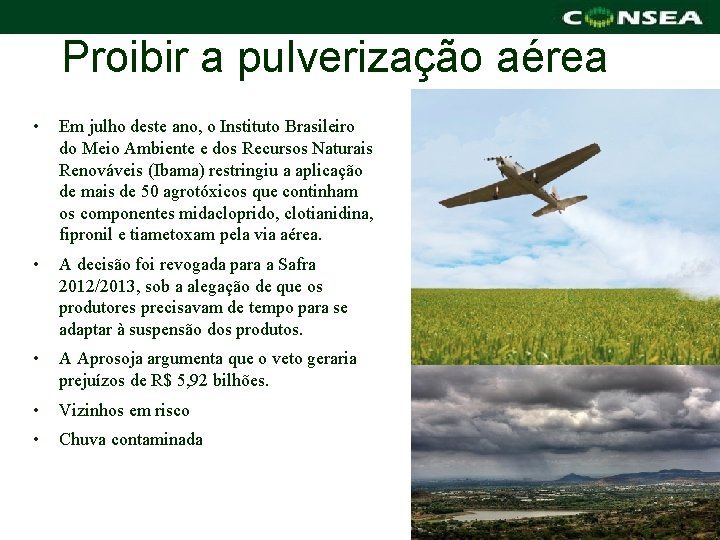 Proibir a pulverização aérea • Em julho deste ano, o Instituto Brasileiro do Meio