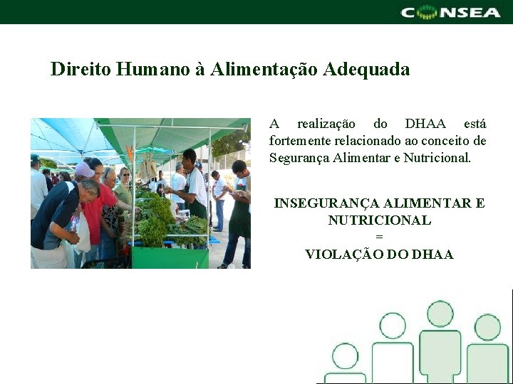 Direito Humano à Alimentação Adequada A realização do DHAA está fortemente relacionado ao conceito