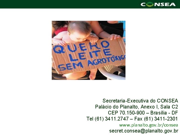 Secretaria-Executiva do CONSEA Palácio do Planalto, Anexo I, Sala C 2 CEP 70. 150
