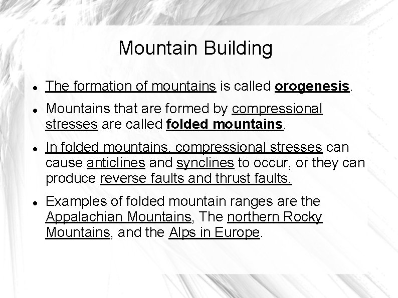 Mountain Building The formation of mountains is called orogenesis. Mountains that are formed by