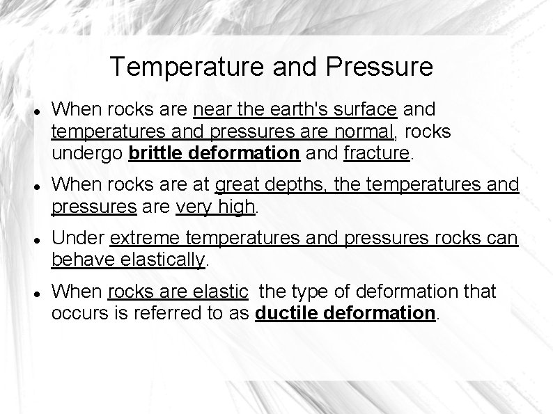 Temperature and Pressure When rocks are near the earth's surface and temperatures and pressures