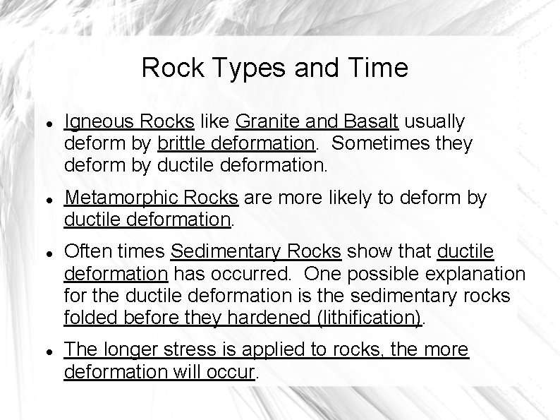 Rock Types and Time Igneous Rocks like Granite and Basalt usually deform by brittle