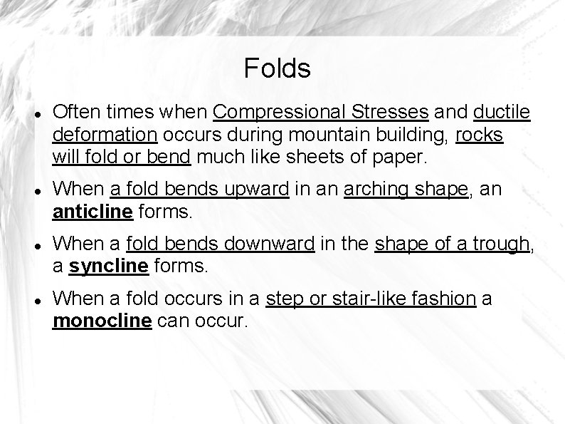 Folds Often times when Compressional Stresses and ductile deformation occurs during mountain building, rocks