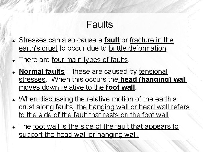Faults Stresses can also cause a fault or fracture in the earth's crust to