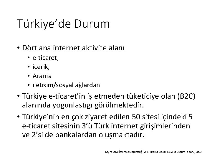 Türkiye’de Durum • Dört ana internet aktivite alanı: • • e-ticaret, içerik, Arama iletisim/sosyal