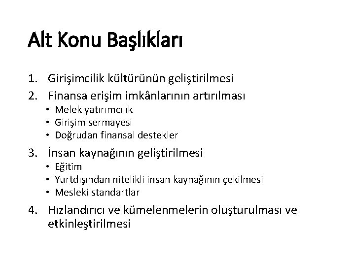 Alt Konu Başlıkları 1. Girişimcilik kültürünün geliştirilmesi 2. Finansa erişim imkânlarının artırılması • Melek