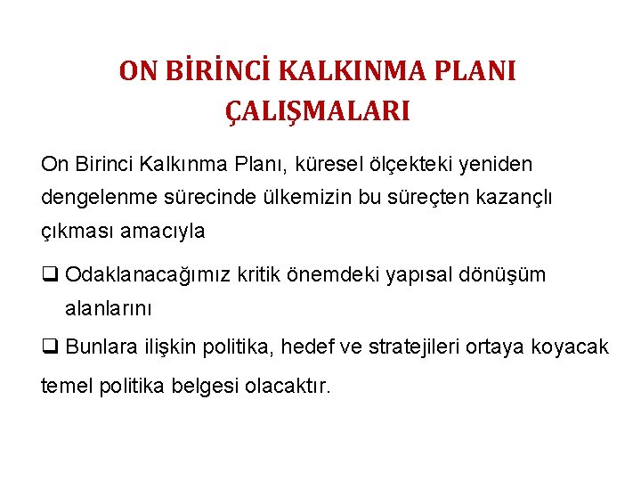 ON BİRİNCİ KALKINMA PLANI ÇALIŞMALARI On Birinci Kalkınma Planı, küresel ölçekteki yeniden dengelenme sürecinde