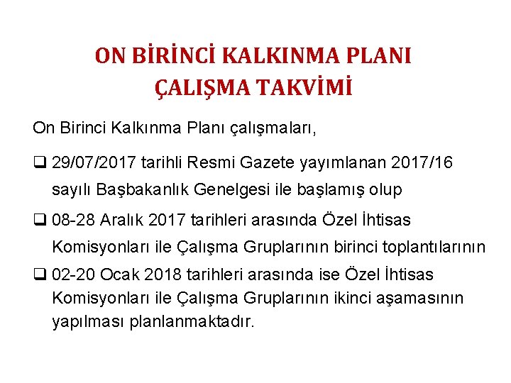 ON BİRİNCİ KALKINMA PLANI ÇALIŞMA TAKVİMİ On Birinci Kalkınma Planı çalışmaları, q 29/07/2017 tarihli