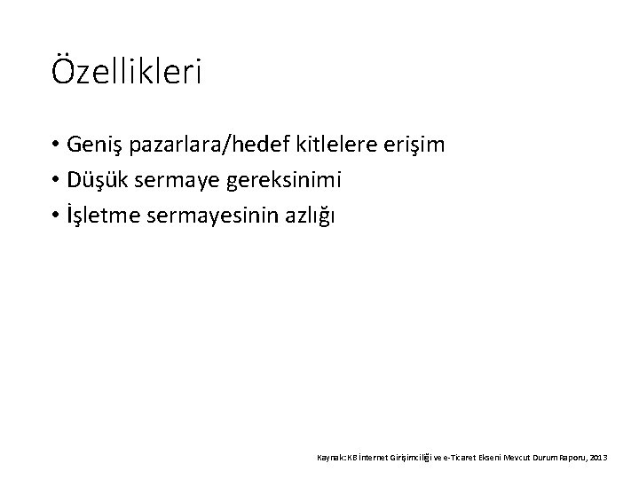 Özellikleri • Geniş pazarlara/hedef kitlelere erişim • Düşük sermaye gereksinimi • İşletme sermayesinin azlığı