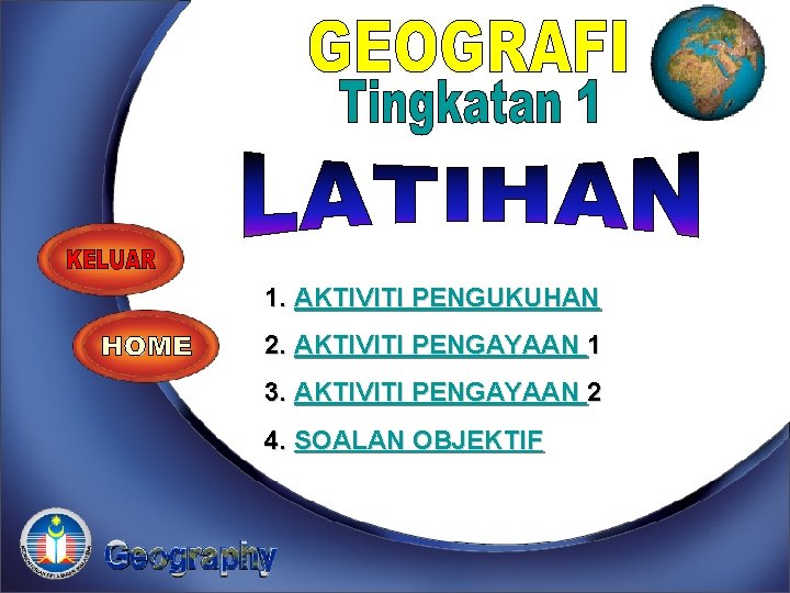 Soalan Latihan 1. AKTIVITI PENGUKUHAN 2. AKTIVITI PENGAYAAN 1 3. AKTIVITI PENGAYAAN 2 4.