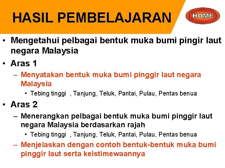 HASIL PEMBELAJARAN • Mengetahui pelbagai bentuk muka bumi pingir laut negara Malaysia • Aras