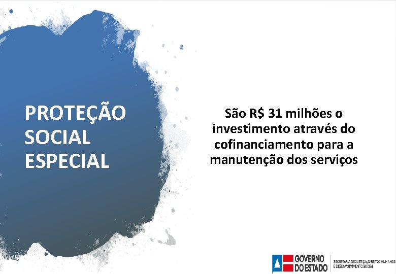 PROTEÇÃO SOCIAL ESPECIAL São R$ 31 milhões o investimento através do cofinanciamento para a