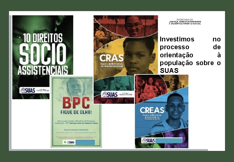 Investimos no processo de orientação à população sobre o SUAS 