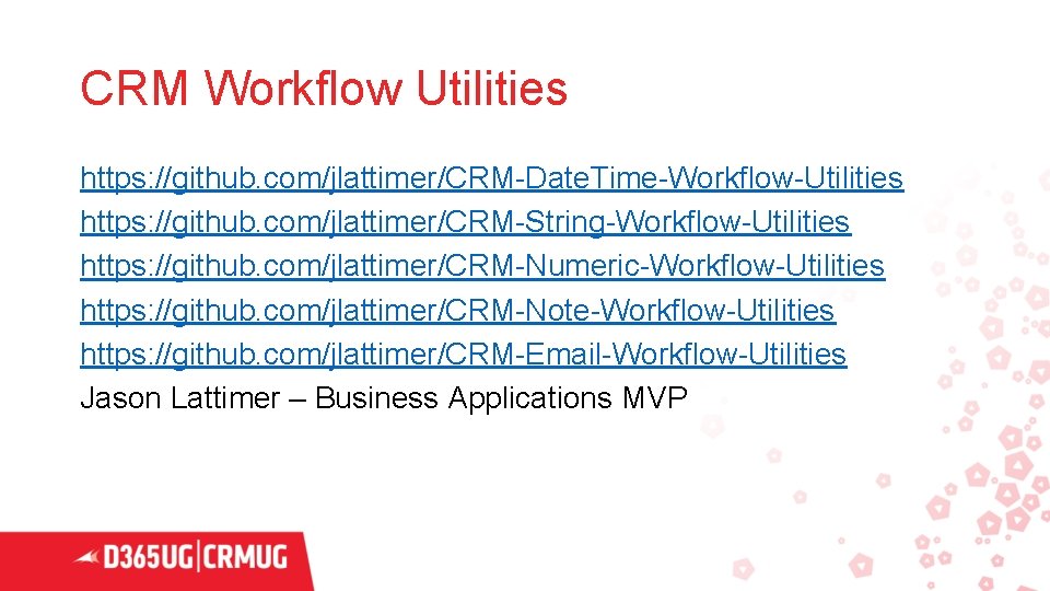 CRM Workflow Utilities https: //github. com/jlattimer/CRM-Date. Time-Workflow-Utilities https: //github. com/jlattimer/CRM-String-Workflow-Utilities https: //github. com/jlattimer/CRM-Numeric-Workflow-Utilities https: