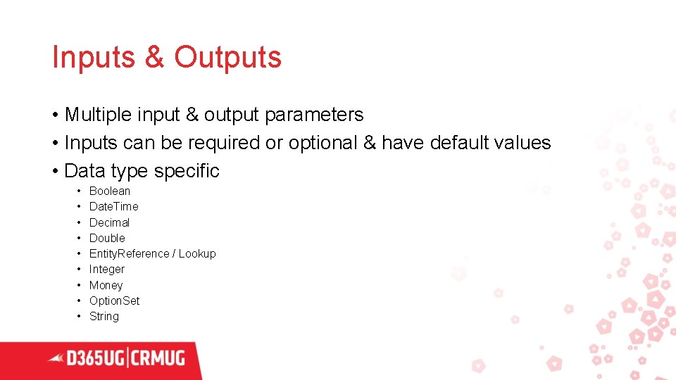 Inputs & Outputs • Multiple input & output parameters • Inputs can be required