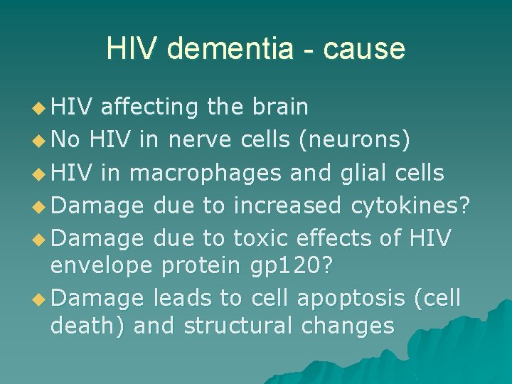 HIV dementia - cause u HIV affecting the brain u No HIV in nerve