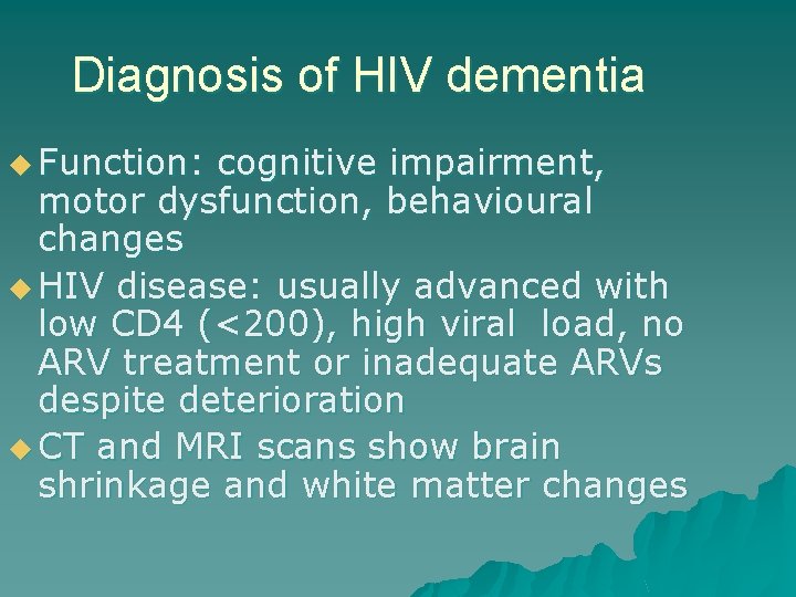 Diagnosis of HIV dementia u Function: cognitive impairment, motor dysfunction, behavioural changes u HIV