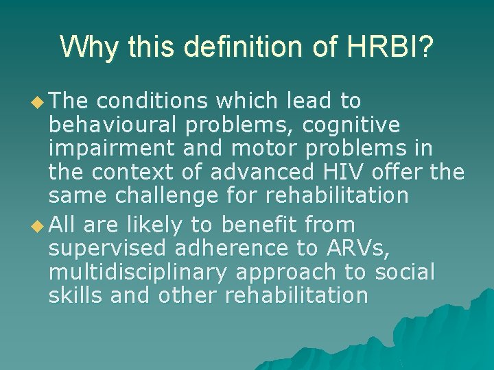 Why this definition of HRBI? u The conditions which lead to behavioural problems, cognitive