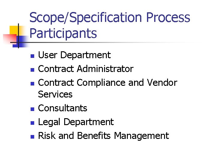 Scope/Specification Process Participants n n n User Department Contract Administrator Contract Compliance and Vendor